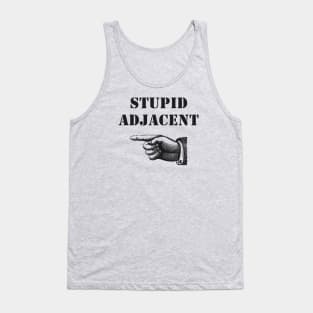 Stupid Adjacent Right - (light shirts) Tank Top
